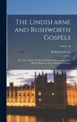 The Lindisfarne and Rushworth Gospels: Most először kinyomtatva a British Museum és a Bodleian Library eredeti kézirataiból; 48. kötet. - The Lindisfarne and Rushworth Gospels: Now First Printed from the Original Manuscripts in the British Museum and the Bodleian Library; Volume 48