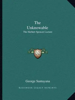 A megismerhetetlen: A Herbert Spencer-előadás - The Unknowable: The Herbert Spencer Lecture