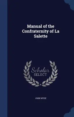 A La Salette-i Konfraternitás kézikönyve - Manual of the Confraternity of La Salette