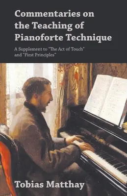 Kommentárok a zongoratechnika tanításához - Kiegészítés a „The Act of Touch” és az „Első alapelvek” című könyvekhez” - Commentaries on the Teaching of Pianoforte Technique - A Supplement to The Act of Touch