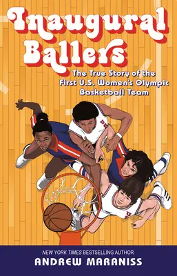 Inaugural Ballers: Az első amerikai női olimpiai kosárlabdacsapat igaz története - Inaugural Ballers: The True Story of the First Us Women's Olympic Basketball Team