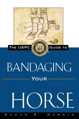 The Uspc Guide to Bandaging Your Horse (Az Uspc útmutatója a ló bekötéséhez) - The Uspc Guide to Bandaging Your Horse