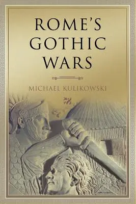 Róma gótikus háborúi: A harmadik századtól Alarichig - Rome's Gothic Wars: From the Third Century to Alaric