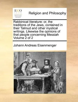 Rabbinikus irodalom: Vagy a zsidók hagyományai a Talmudban és más misztikus írásokban. Hasonlóképpen a vélemények, hogy P - Rabbinical Literature: Or, the Traditions of the Jews, Contained in Their Talmud and Other Mystical Writings. Likewise the Opinions of That P