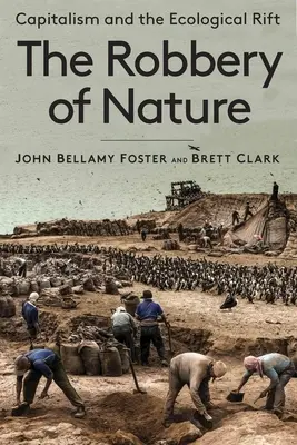 A természet kirablása: A kapitalizmus és az ökológiai szakadék - The Robbery of Nature: Capitalism and the Ecological Rift