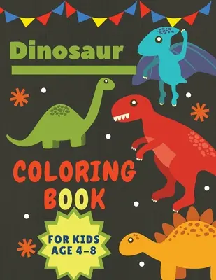 Dinoszaurusz színezőkönyv gyerekeknek 4-8 éves korig: Nagyszerű ajándék fiúknak és lányoknak Nagy méret 8,5 x 11 - Dinosaur Coloring Book for Kids Age 4-8: Great Gift for Boys & Girls Large Size 8,5 x 11