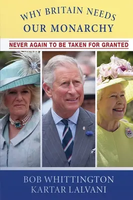 Miért van szüksége Nagy-Britanniának a monarchiára: Soha többé nem vehetjük természetesnek - Why Britain Needs Our Monarchy: Never Again To Be Taken For Granted