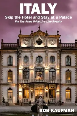 OLASZORSZÁG.. Hagyja ki a szállodát, és szálljon meg egy palotában!: Ugyanazért az árért élj úgy, mint egy királyi család. - ITALY.. Skip the Hotel and Stay at a Palace!: For the Same Price Live Like Royalty.