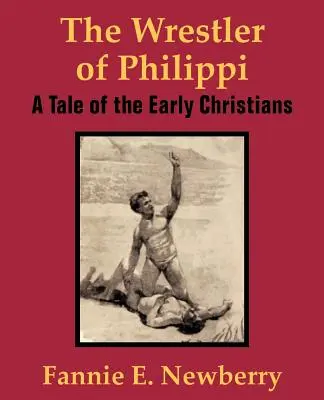 A filippi birkózó: A korai keresztények története - The Wrestler of Philippi: A Tale of the Early Christians