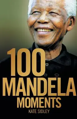 100 Mandela-pillanat - 100 Mandela Moments