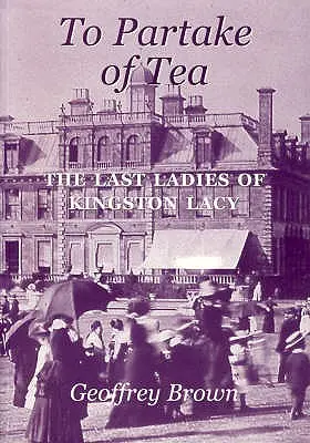 A tea fogyasztása: The Last Ladies of Kingston Lacy - To Partake of Tea: The Last Ladies of Kingston Lacy