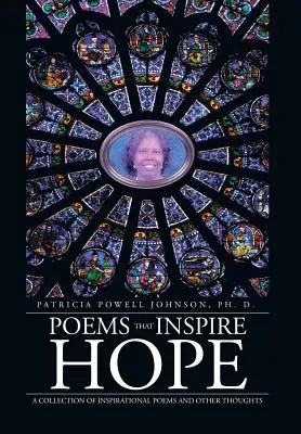 Reményt adó versek: Inspiráló versek és más gondolatok gyűjteménye - Poems That Inspire Hope: A Collection of Inspirational Poems and Other Thoughts