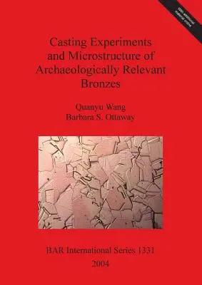 Öntési kísérletek és régészetileg releváns bronzok mikroszerkezete - Casting Experiments and Microstructure of Archaeologically Relevant Bronzes