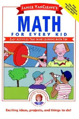 Janice Vancleave's Math for Every Kid: Könnyű feladatok, amelyekkel a matematika tanulása szórakoztató lesz - Janice Vancleave's Math for Every Kid: Easy Activities That Make Learning Math Fun