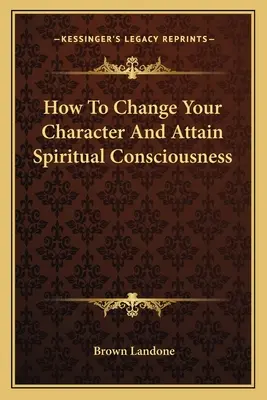 Hogyan változtasd meg a jellemedet és hogyan érd el a spirituális tudatosságot - How To Change Your Character And Attain Spiritual Consciousness