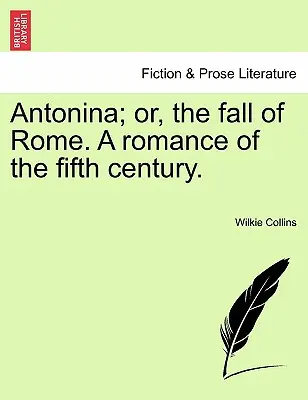 Antonina; avagy Róma bukása. egy regény az V. századból. - Antonina; Or, the Fall of Rome. a Romance of the Fifth Century.