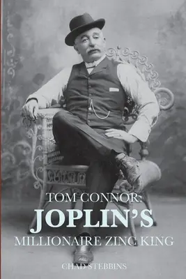 Tom Connor: Joplin milliomos cinkkirálya. - Tom Connor: Joplin's Millionaire Zinc King