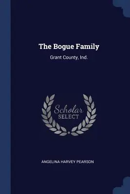 A Bogue család: Grant megye, Ind. - The Bogue Family: Grant County, Ind.