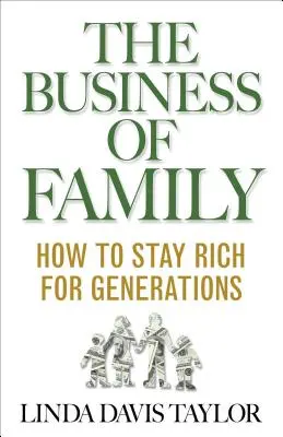 A család üzlete: Hogyan maradjunk gazdagok generációkon át - The Business of Family: How to Stay Rich for Generations