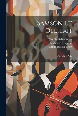 Sámson és Delila: Opera 3 felvonásban - Samson Et Delilah: Opera In 3 Acts