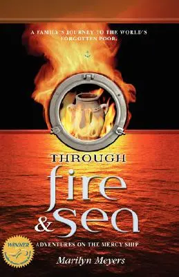Tűzön és tengeren át: Kalandok az irgalmas hajón - Through Fire and Sea: Adventures on the Mercy Ship