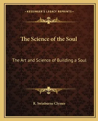 A lélek tudománya: A lélek építésének művészete és tudománya - The Science of the Soul: The Art and Science of Building a Soul