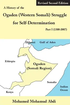 Az ogadeni (nyugat-szomáliai) önrendelkezési harc története I. rész (1300-2007) - A History of the Ogaden (Western Somali) Struggle for Self-Determination Part I (1300-2007)