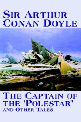 The Captain of the 'Polestar' and Other Tales by Arthur Conan Doyle, Beletrie, Literatura, Povídky - The Captain of the 'Polestar' and Other Tales by Arthur Conan Doyle, Fiction, Literary, Short Stories