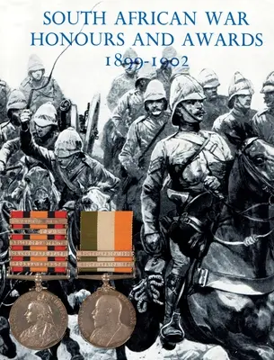 Dél-afrikai háborús kitüntetések és díjak 1899-1902: A brit hadsereg és haditengerészet tisztjei és emberei, akiket a parancsok között említenek. - South African War Honours and Awards 1899-1902: The Officers and Men of the British Army and Navy Mentioned in Despatches