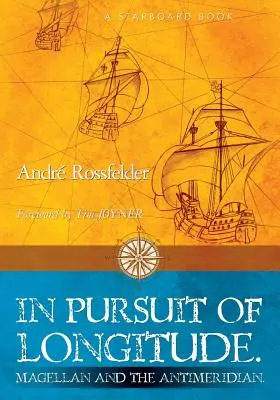 In Pursuit of Longitude: Magellán és az Antimeridián. - In Pursuit of Longitude: Magellan and the Antimeridian.