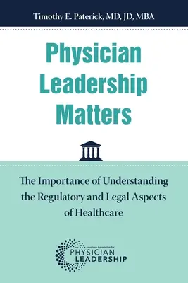 Az orvosvezetés kérdései: Az egészségügyi ellátás szabályozási és jogi aspektusainak megértésének fontossága - Physician Leadership Matters: The Importance of Understanding the Regulatory and Legal Aspects of Healthcare