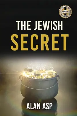 A zsidó titok: Hogyan jutottam el több mint 300 ezer dollárnyi adósságból a folyamatosan növekvő vagyonhoz és a hagyott - The Jewish Secret: How I Went From Over $300K In Debt To Ever Growing Wealth And Leaving A