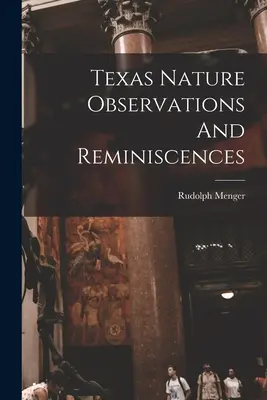 Texas természeti megfigyelései és emlékei - Texas Nature Observations And Reminiscences