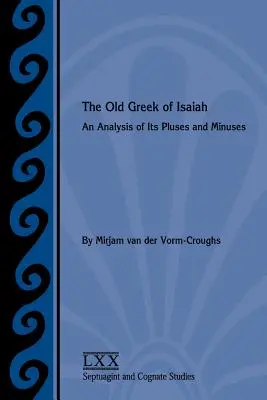 Az ógörög Ézsaiás: Az előnyök és hátrányok elemzése - The Old Greek of Isaiah: An Analysis of Its Pluses and Minuses