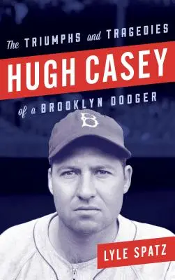 Hugh Casey: Egy brooklyni Dodger diadalai és tragédiái - Hugh Casey: The Triumphs and Tragedies of a Brooklyn Dodger