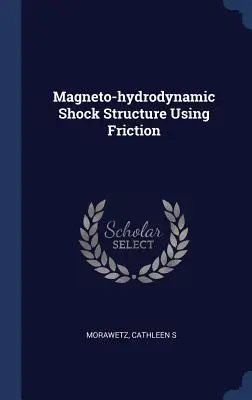 Mágneses-hidrodinamikai lökésszerkezet a súrlódás segítségével - Magneto-hydrodynamic Shock Structure Using Friction