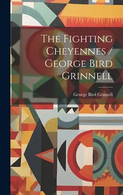 The Fighting Cheyennes / George Bird Grinnell