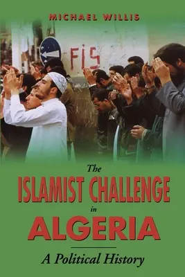 Az iszlamista kihívás Algériában: A Political History - The Islamist Challenge in Algeria: A Political History