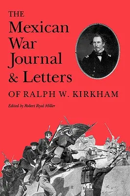 Ralph W. Kirkham mexikói háborús naplója és levelei - The Mexican War Journal and Letters of Ralph W. Kirkham
