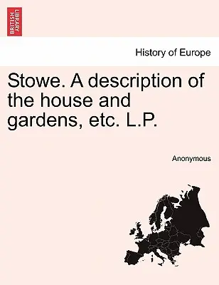 Stowe. A ház és a kertek leírása, stb. L.P. - Stowe. a Description of the House and Gardens, Etc. L.P.