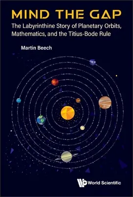 Mind the Gap: A bolygópályák, a matematika és a Titius-Bode-szabály labirintusszerű története - Mind the Gap: The Labyrinthine Story of Planetary Orbits, Mathematics, and the Titius-Bode Rule