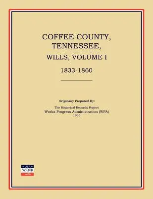 Coffee megye, Tennessee, végrendeletek, I. kötet, 1833-1860 - Coffee County, Tennessee, Wills, Volume I, 1833-1860