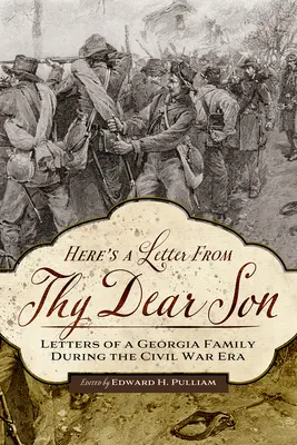 Íme egy levél a te drága fiadtól: Egy georgiai család levelei a polgárháború idején - Here's a Letter from Thy Dear Son: Letters of a Georgia Family During the Civil War Era