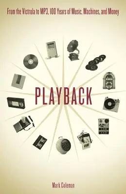 Playback: A Victrola-tól az MP3-ig, 100 év zene, gépek és pénz - Playback: From the Victrola to MP3, 100 Years of Music, Machines and Money