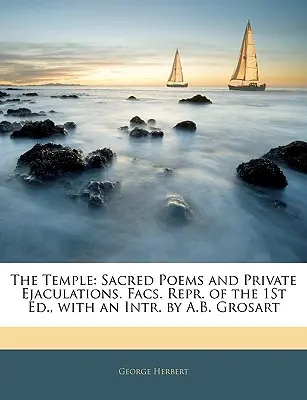 The Temple: Sacred Poems and Private Ejaculations. Facs. Repr. of the 1st Ed., with an Intr. by A.B. Grosart