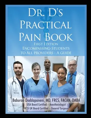 Dr. D gyakorlati fájdalomkönyve: Az összes szolgáltatónak -Az útmutató - Dr. D's Practical Pain Book: Encompassing-Students to All providers -A guide