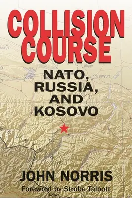 Ütközőpálya: NATO, Oroszország és Koszovó - Collision Course: NATO, Russia, and Kosovo