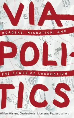 Viapolitics: Határok, migráció és a helyváltoztatás hatalma - Viapolitics: Borders, Migration, and the Power of Locomotion