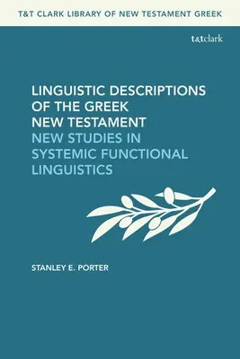 A görög Újszövetség nyelvészeti leírásai: Új tanulmányok a rendszerszemléletű funkcionális nyelvészetben - Linguistic Descriptions of the Greek New Testament: New Studies in Systemic Functional Linguistics