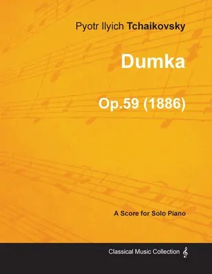 Dumka - Kotta szólózongorára Op.59 (1886) - Dumka - A Score for Solo Piano Op.59 (1886)
